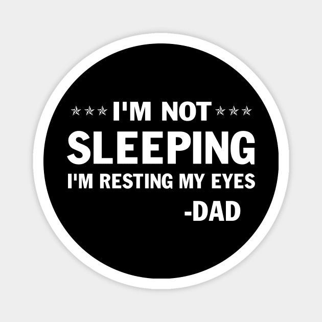 Mens - Womens I'm Not Sleeping I'm Resting My Eyes Dad Father's Day Gift Magnet by peskybeater